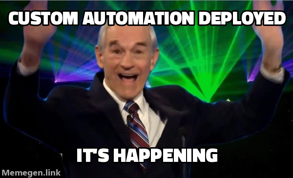 Custom automation deployed - it's happening meme