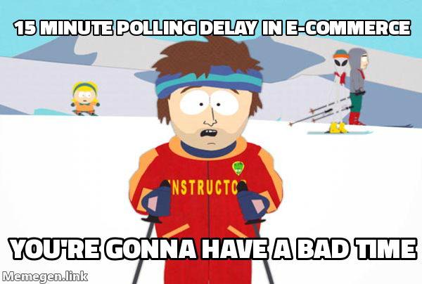 15 minute polling delay - gonna have a bad time meme